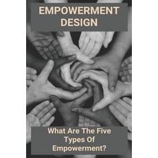Empowerment Design: What Are The Five Types Of Empowerment?: Empowerment In Job Design Paperback, Independently Published, English, 9798723764989
