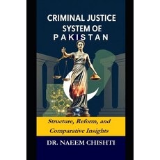 (영문도서)Criminal Justice System of Pakistan: Structure Reform and Comparative Insights Paperback, Independently Published, English, 9798264374739