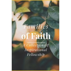 (영문도서)Families of Faith: A Collection of Inspirational Fellowship Paperback, Independently Published, English, 9798298086899