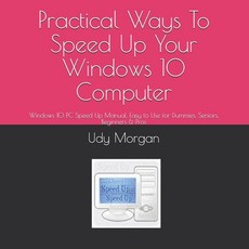 Practical Ways To Speed Up Your Windows 10 Computer: Windows 10 PC Speed Up Manual Easy to Use for ... Paperback, Independently Published, English, 9798716089679