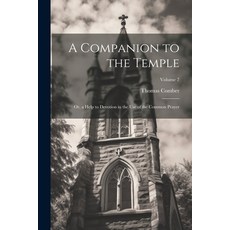 (영문도서) A Companion to the Temple: Or a Help to Devotion in the Use of the Common Prayer; Volume 7 Paperback, Legare Street Press, English, 9781022507166