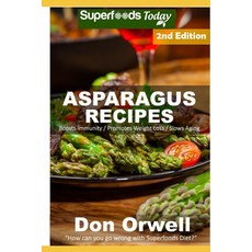 (영문도서) Asparagus Recipes: Over 30 Quick & Easy Gluten Free Low Cholesterol Whole Foods Recipes full ... Paperback, Independently Published, English, 9798622029141
