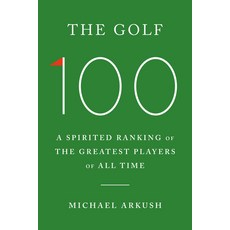 (영문도서) The Golf 100: A Spirited Ranking of the Greatest Players of All Time Hardcover, Doubleday Books, English, 9780385549691
