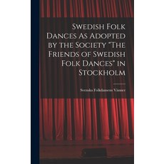 (영문도서) Swedish Folk Dances As Adopted by the Society The Friends of Swedish Folk Dances in Stockholm Hardcover, Legare Street Press, English, 9781017964929