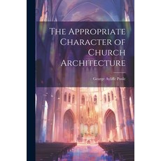 (영문도서) The Appropriate Character of Church Architecture Paperback, Legare Street Press, English, 9781021666789