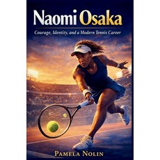 (영문도서)Naomi Osaka: Courage Identity and a Modern Tennis Career Paperback, Independently Published, English, 9798244017533