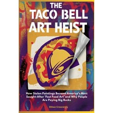 (영문도서)The Taco Bell Art Heist: How Stolen Paintings Became America's Most Sought-After... Paperback, Independently Published, English, 9798264897276