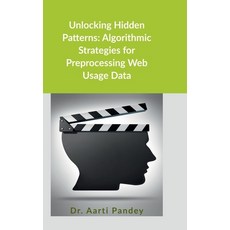 (영문도서)Unlocking Hidden Patterns: Algorithmic Strategies for Preprocessing Web Usage Data Hardcover, Notion Press, English, 9798901361733