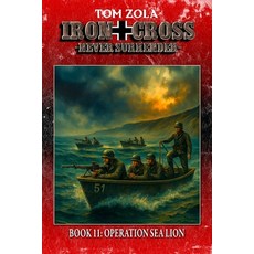 (영문도서)Iron Cross - Never Surrender! Book 11: Operation Sea Lion (Alternate History Novel) Paperback, Ek-2 Publishing, English, 9783964037374