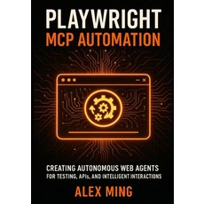 (영문도서)Playwright MCP Automation: Creating Autonomous Web Agents for Testing APIs and... Paperback, Independently Published, English, 9798274351850