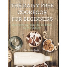 The Dairy Free Cookbook for Beginners: Quick and easy recipes for breakfast lunch and dinner Hardcover, Charlie Creative Lab, English, 9781802088458
