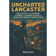 (英文圖書)Uncharted Lancaster: Field Guide to the Strange Storied and Hidden Places of L... 平裝版, Independently Published, 英文
