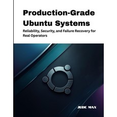 (영문도서)Production-Grade Ubuntu Systems: Reliability Security and Failure Recovery for... Paperback, Independently Published, English, 9798244261509