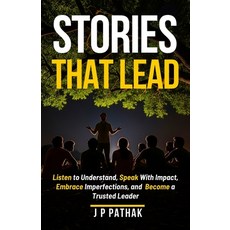 (영문도서)Stories That Lead: Listen to Understand Speak With Impact Embrace Imperfection... Paperback, Independently Published, English, 9798292497370