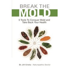 Break the Mold: 5 Tools to Conquer Mold and Take Back Your Health Paperback, Wellness Ink Publishing, English, 9781988645186