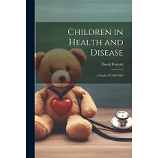 (영문도서) Children in Health and Disease; a Study of Child-Life Paperback, Legare Street Press, English, 9781022154926