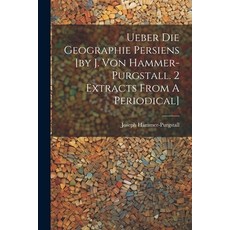 (영문도서) Ueber Die Geographie Persiens [by J. Von Hammer-purgstall. 2 Extracts From A Periodical] Paperback, Legare Street Press, English, 9781022417465