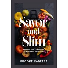 (영문도서) Savor and Slim: Gourmet Sous Vide Recipes for Weight Loss and Wellness. Paperback, Independently Published, English, 9798334336148