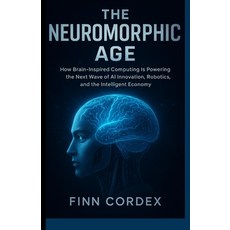 (英文圖書)The Neuromorphic Age: How Brain-Inspired Computing Is Powering the Next Wave of... 平裝版, Independently Published, 英文