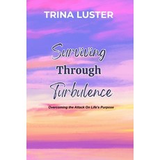 (영문도서)Surviving Through Turbulence: Overcoming the Attack On Life's Purpose Paperback, Taylour Mayde Publishing, LLC, English, 9798349411748