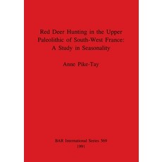 (영문도서) Red Deer Hunting in the Upper Paleolithic of South-West France - A Study in Seasonality Paperback, British Archaeological Repo..., English, 9780860547181