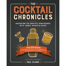 (영문도서) The Cocktail Chronicles: Navigating the Cocktail Renaissance with Jigger Shake... Paperback, Spring House Press, English, 9781940611174