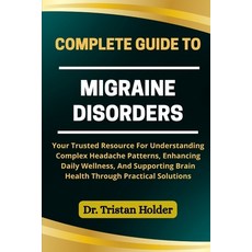 (영문도서)Complete Guide to Migraine Disorders: Your Trusted Resource For Understanding Co... Paperback, Independently Published, English, 9798287558147