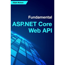 (영문도서) Fundamental ASP.NET Core Web API Paperback, Independently Published, English, 9798842698424