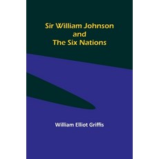 (영문도서) Sir William Johnson and the Six Nations Paperback, Alpha Edition, English, 9789357958318