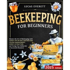 (영문도서) Beekeeping for Beginners: Master the Art of Beekeeping with Expert Tips on Hive... Paperback, Independently Published, English, 9798334486171