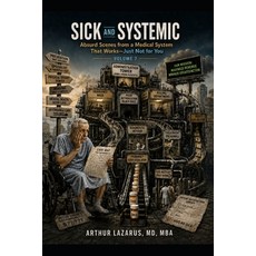 (영문도서)Sick and Systemic: Absurd Scenes from a Medical System That Works-Just Not for Y... Paperback, Independently Published, English, 9798189783715