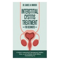 (영문도서)Interstitial Cystitis Treatment for Beginners: A Guide to Addressing IC Manageme... Paperback, Independently Published, English, 9798292572503