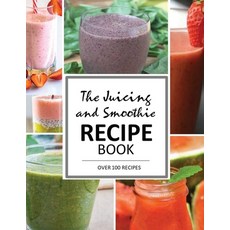 The Juicing and Smoothie Recipe Book: 100 Energizing & Nutrient-rich Recipes to help you feel Healthy Paperback, S.S. Publishing
