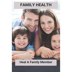 (영문도서) Family Health: Heal A Family Member Paperback, Independently Published, English, 9798775862817