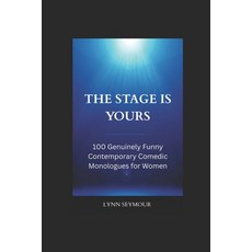 (영문도서)The Stage is Yours: 100 Genuinely Funny Contemporary Comedic Monologues for Women Paperback, Independently Published, English, 9798266547049