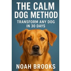 (영문도서)The Calm Dog Method: Transform Any Dog in 30 Days Paperback, Independently Published, English, 9798275768138