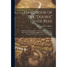 (영문도서) Hand-book Of The "double" Slide Rule: Shewing Its Applicability To Navigation. Including Some... Paperback, Legare Street Press, English, 9781021198617