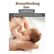 (영문도서) Breastfeeding Diet Cookbook: Quick Healthy and Delicious for Nursing Mothers to Build Milk P... Paperback, Independently Published, English, 9798549696686