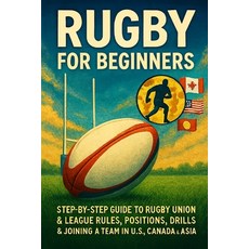 (영문도서)Rugby for Beginners: Step-by-Step Guide to Rugby Union & League Rules Positions... Paperback, Independently Published, English, 9798270017309