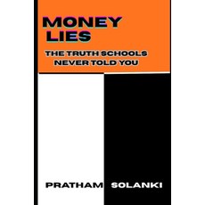 (영문도서)Money Lies: The Truth Schools Never Told You Paperback, Independently Published, English, 9798265189097