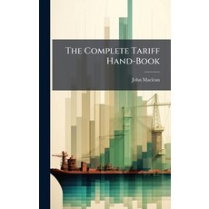(영문도서)The Complete Tariff Hand-Book Hardcover, Hutson Street Press, English, 9781023810043