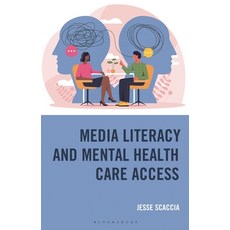 (영문도서)Media Literacy and Mental Health Care Access: The Communication That Connects Th... Hardcover, Bloomsbury Academic, English, 9781666965094
