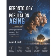 (영문도서)Gerontology and Population Aging Textbook: Understanding Human Aging Across the... Paperback, Independently Published, English, 9798199441049 Independently Published, English, 9798199441049