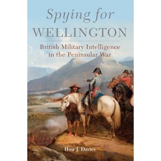 Spying for Wellington: British Military Intelligence in the Peninsular War Paperback, University of Oklahoma Press