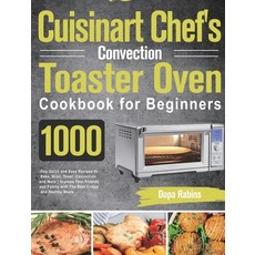 (영문도서) Cuisinart Chef's Convection Toaster Oven Cookbook for Beginners: 1000-Day Quick and Easy Reci... Hardcover, Ubai Loy, English, 9781639351787