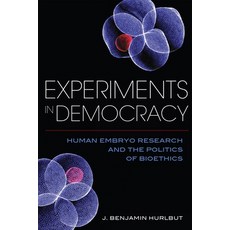 (영문도서) Experiments in Democracy: Human Embryo Research and the Politics of Bioethics Paperback, Columbia University Press, English, 9780231179553