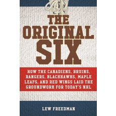 (영문도서) The Original Six: How the Canadiens Bruins Rangers Blackhawks Maple Leafs and Red Wings ... Paperback, Sports Publishing LLC, English, 9781683584711