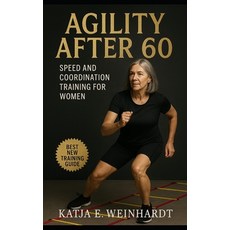 (영문도서)Agility After 60: Speed and Coordination Training for Women: Build Balance Conf... Paperback, Independently Published, English, 9798267690300
