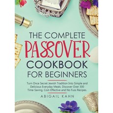 The Passover Cookbook: Turn Once Secret Jewish Tradition Into Simple and Delicious Everyday Meals. D... Hardcover, Abigail Kahn, English, 9781801657815