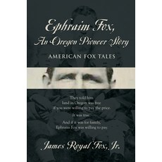(영문도서) Ephraim Fox: An Oregon Pioneer Story Paperback, Booklocker.com, English, 9781958878279
